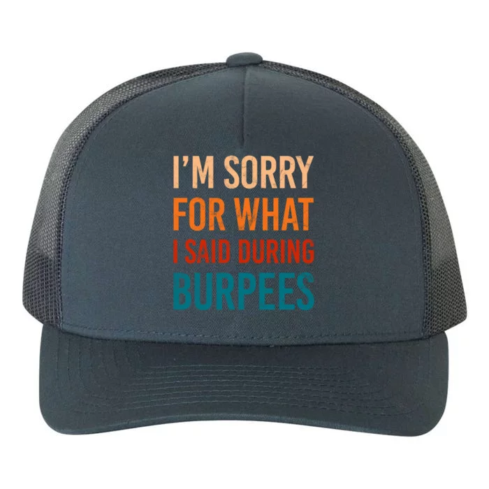 I'm Sorry For What I Said During Burpees Workout Junkees Cool Gift Yupoong Adult 5-Panel Trucker Hat