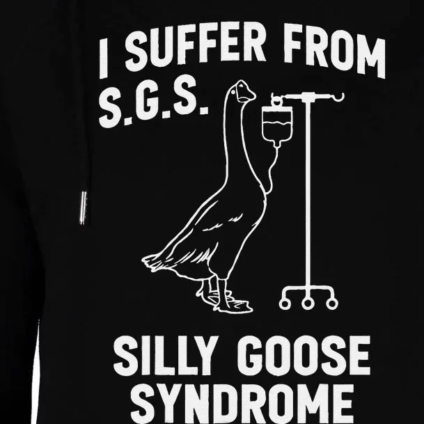 I Suffer From Silly Goose Syndrome Womens Funnel Neck Pullover Hood