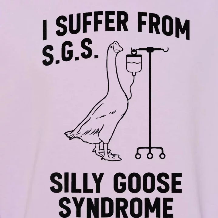 I Suffer From Silly Goose Syndrome Garment-Dyed Sweatshirt