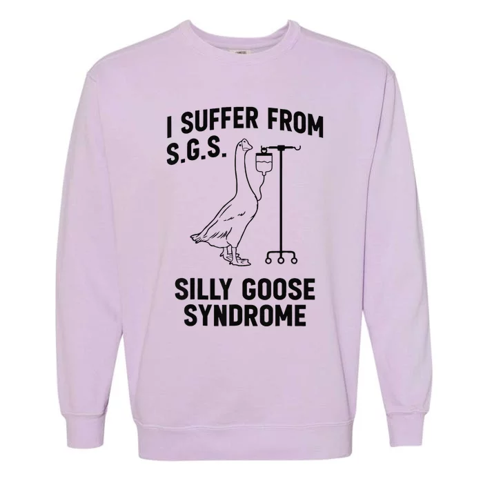 I Suffer From Silly Goose Syndrome Garment-Dyed Sweatshirt