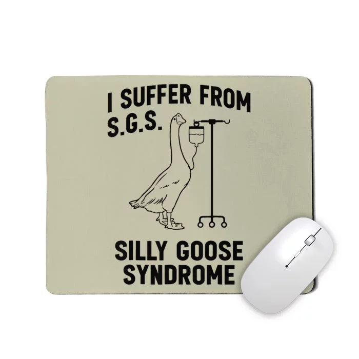 I Suffer From Silly Goose Syndrome Mousepad