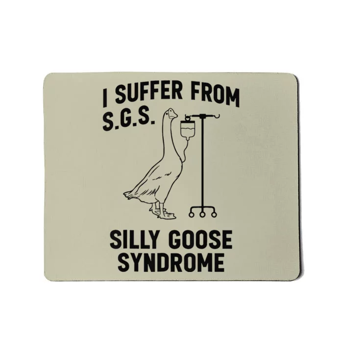 I Suffer From Silly Goose Syndrome Mousepad