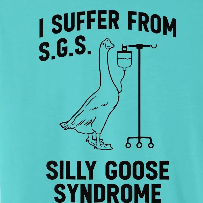 I Suffer From Silly Goose Syndrome ChromaSoft Performance T-Shirt