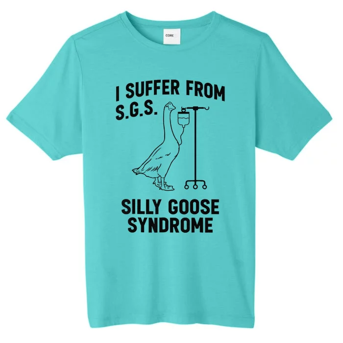 I Suffer From Silly Goose Syndrome ChromaSoft Performance T-Shirt