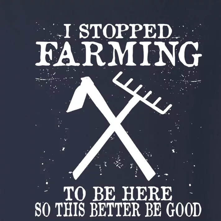 I Stopped Farming To Be Here So This Better Be Good Toddler Long Sleeve Shirt