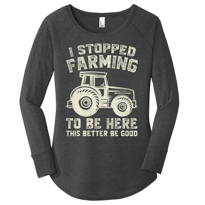 I Stopped Farming To Be Here This Better Be Good Vintage Women's Perfect Tri Tunic Long Sleeve Shirt