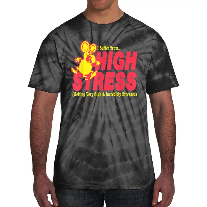 I Suffer From High Stress Getting Very High And Incredible Stressed Tie-Dye T-Shirt