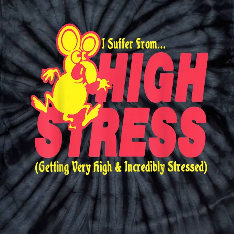 I Suffer From High Stress Getting Very High And Incredible Stressed Tie-Dye T-Shirt