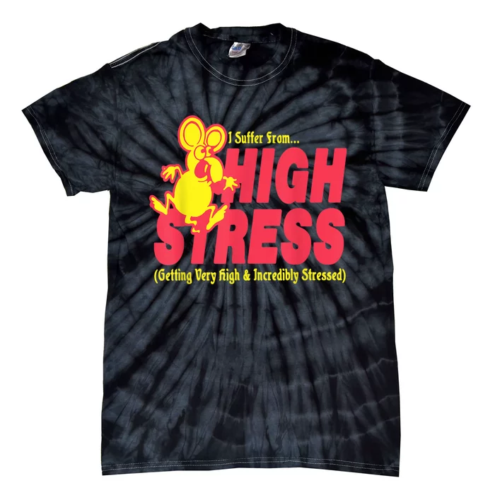 I Suffer From High Stress Getting Very High And Incredible Stressed Tie-Dye T-Shirt