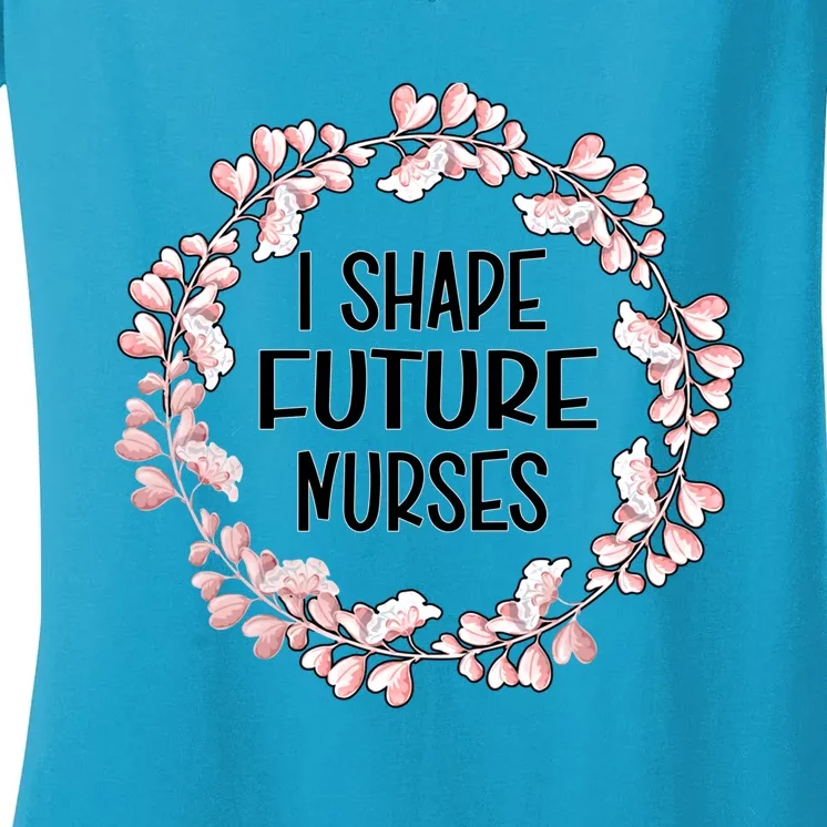 I Shape Future Nurses Clinical Instructor Gift Women's V-Neck T-Shirt