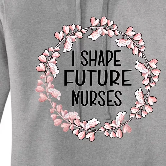 I Shape Future Nurses Clinical Instructor Gift Women's Pullover Hoodie