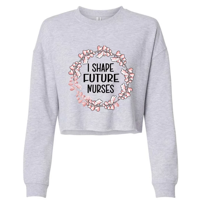 I Shape Future Nurses Clinical Instructor Gift Cropped Pullover Crew