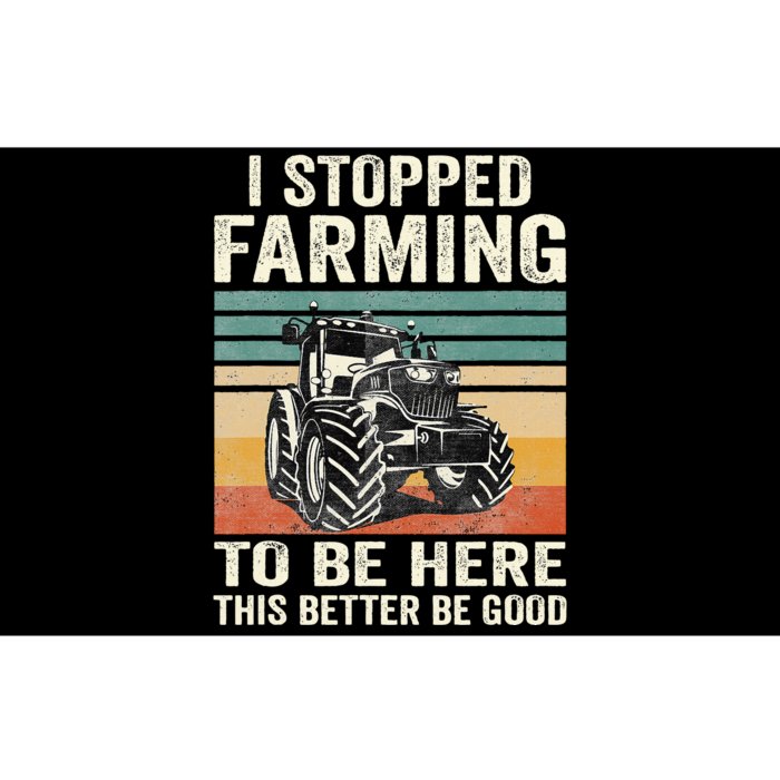 I Stopped Farming To Be Here This Better Be Good Vintage Bumper Sticker