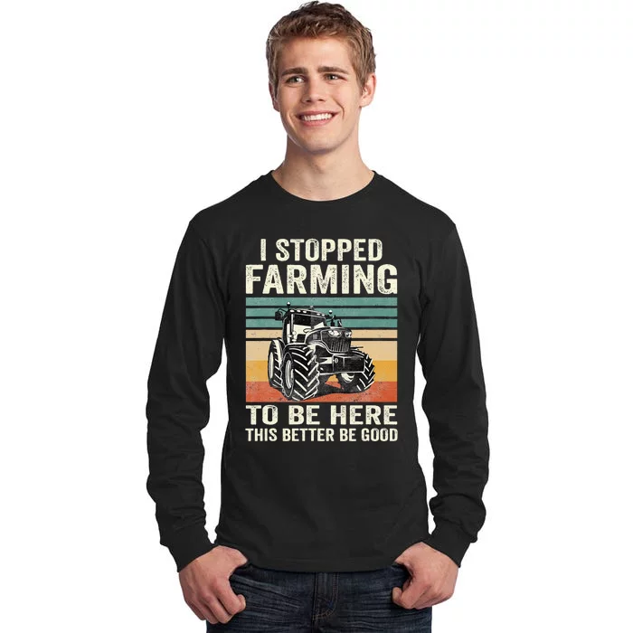 I Stopped Farming To Be Here This Better Be Good Vintage Tall Long Sleeve T-Shirt