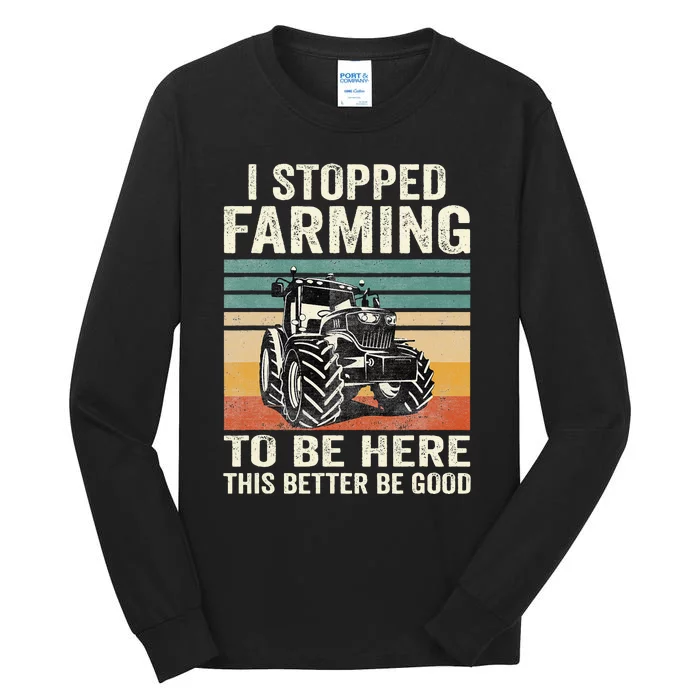 I Stopped Farming To Be Here This Better Be Good Vintage Tall Long Sleeve T-Shirt