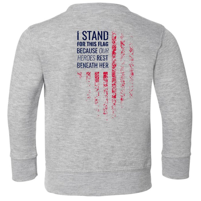 I Stand For This Flag Because Our Heroes Rest On Back) Front & Back Toddler Sweatshirt