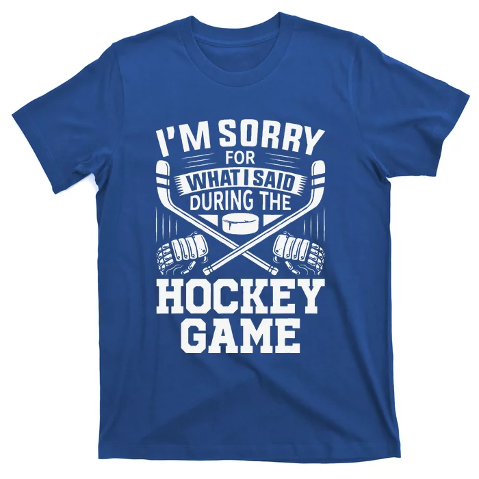 I'm Sorry For What I Said During The Hockey Game Funny T-Shirt