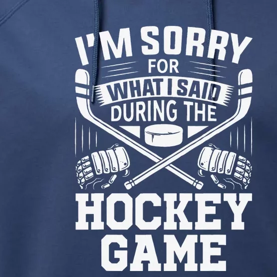 I'm Sorry For What I Said During The Hockey Game Funny Performance Fleece Hoodie