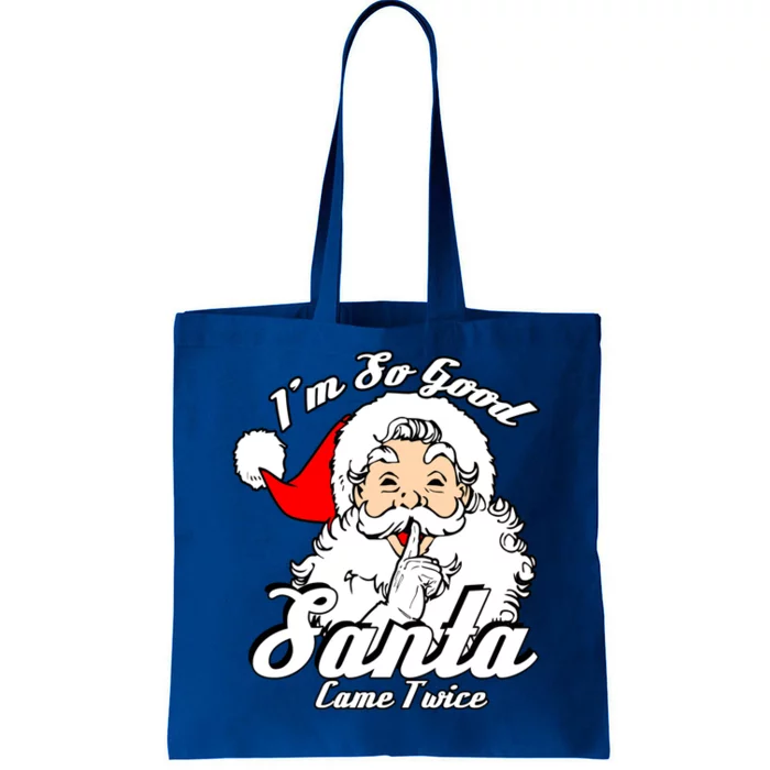 I'm So Good Santa Came Twice Funny Naughty Xmas Cool Gift Tote Bag