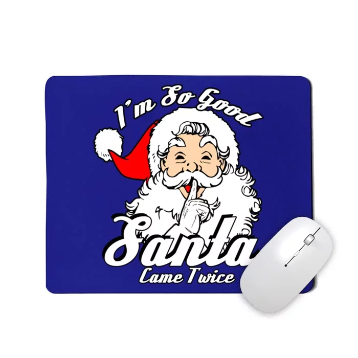 I'm So Good Santa Came Twice Funny Naughty Xmas Cool Gift Mousepad