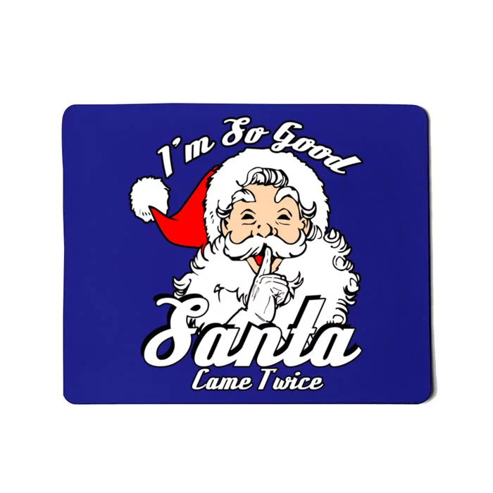 I'm So Good Santa Came Twice Funny Naughty Xmas Cool Gift Mousepad