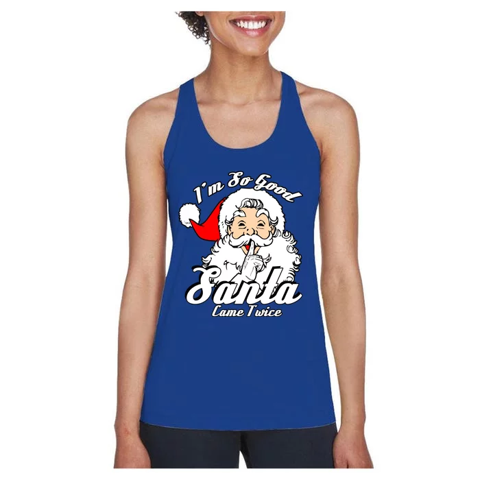 I'm So Good Santa Came Twice Funny Naughty Xmas Cool Gift Women's Racerback Tank