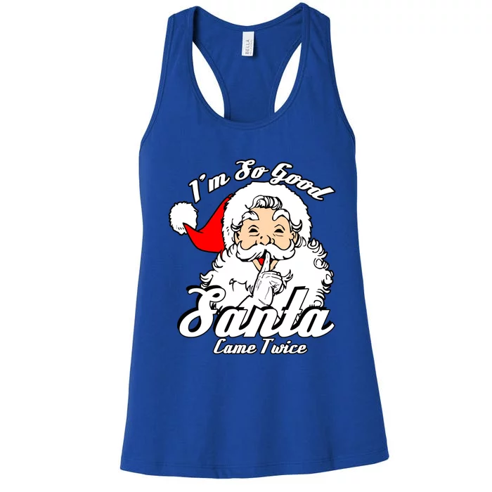 I'm So Good Santa Came Twice Funny Naughty Xmas Cool Gift Women's Racerback Tank