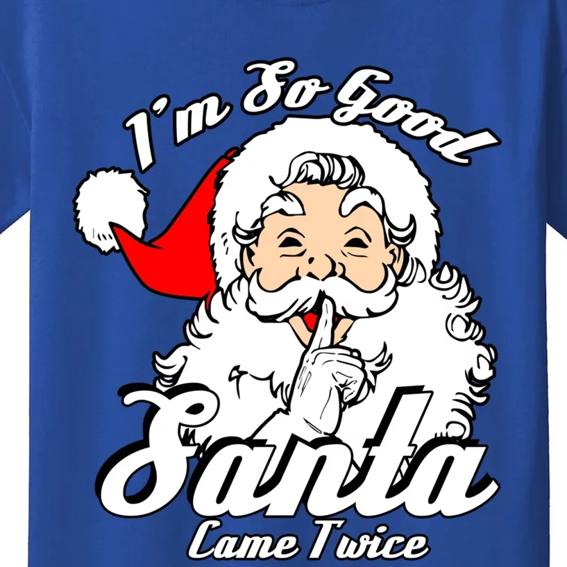 I'm So Good Santa Came Twice Funny Naughty Xmas Cool Gift Kids T-Shirt