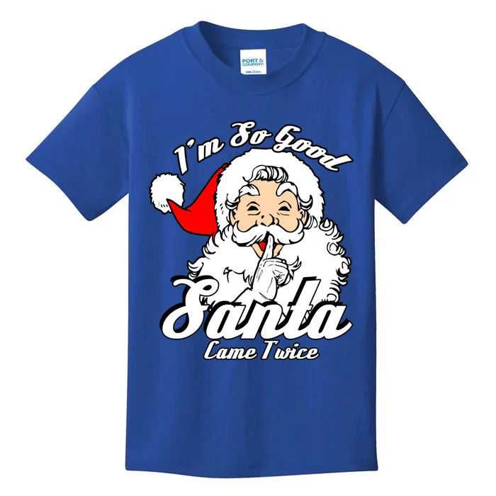 I'm So Good Santa Came Twice Funny Naughty Xmas Cool Gift Kids T-Shirt