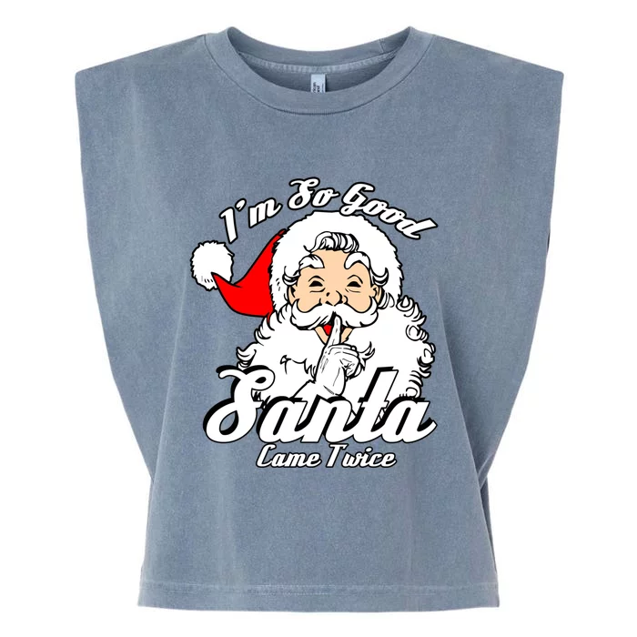 I'm So Good Santa Came Twice Funny Naughty Xmas Cool Gift Garment-Dyed Women's Muscle Tee