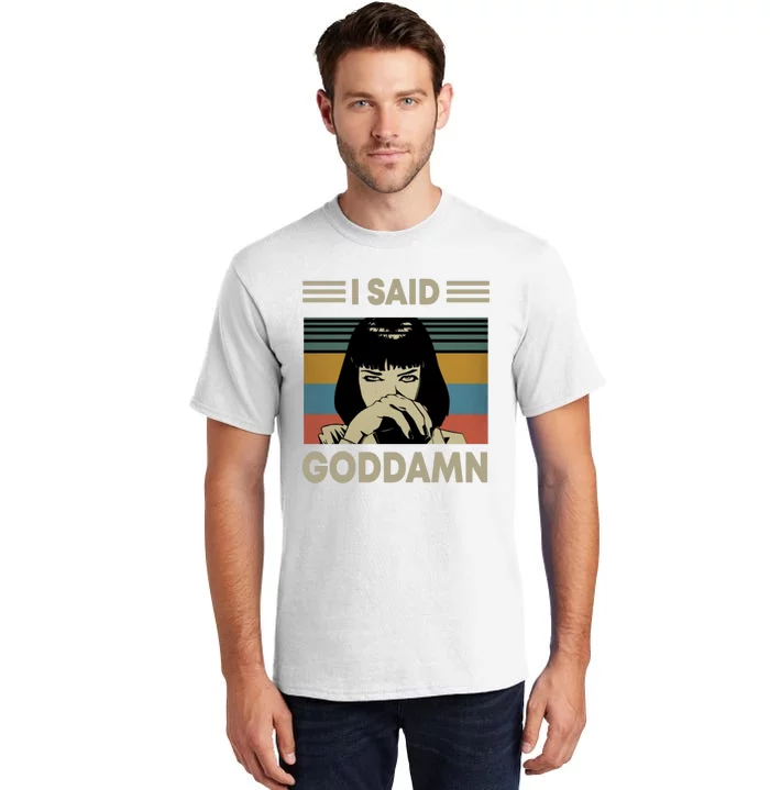 I Said Goddamn Tall T-Shirt