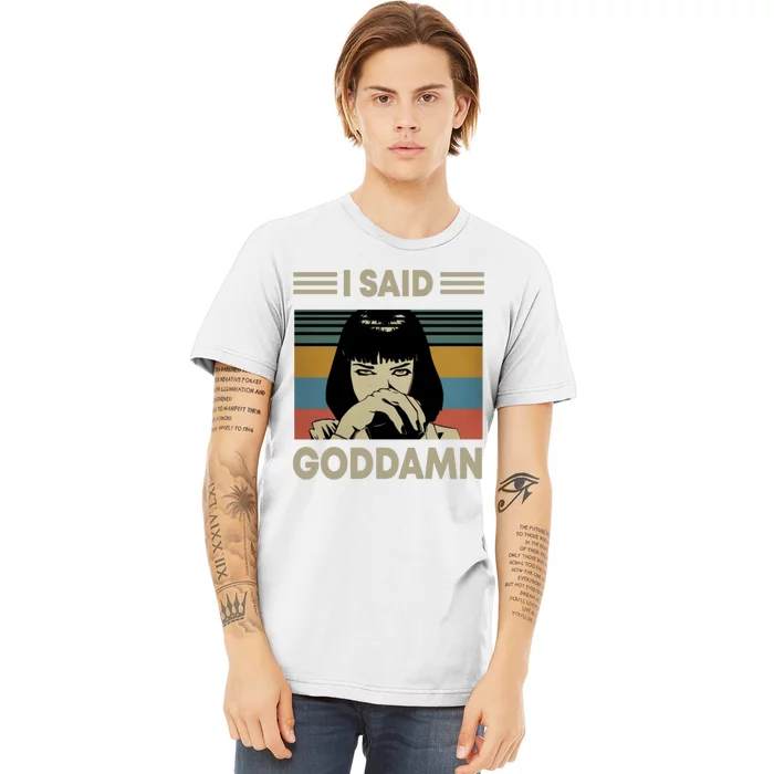 I Said Goddamn Premium T-Shirt