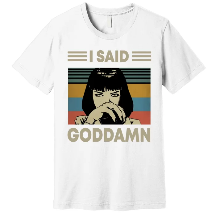 I Said Goddamn Premium T-Shirt