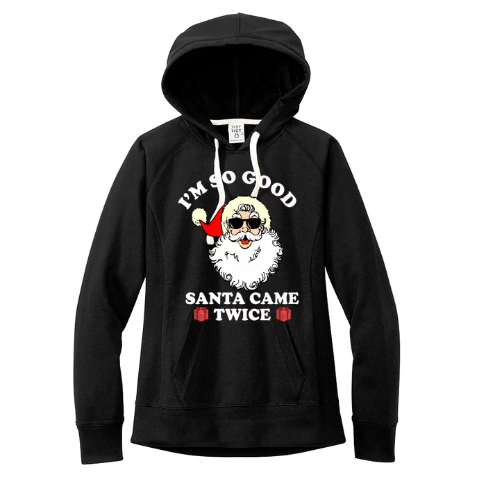 Im So Good Santa Came Twice Holiday Women's Fleece Hoodie