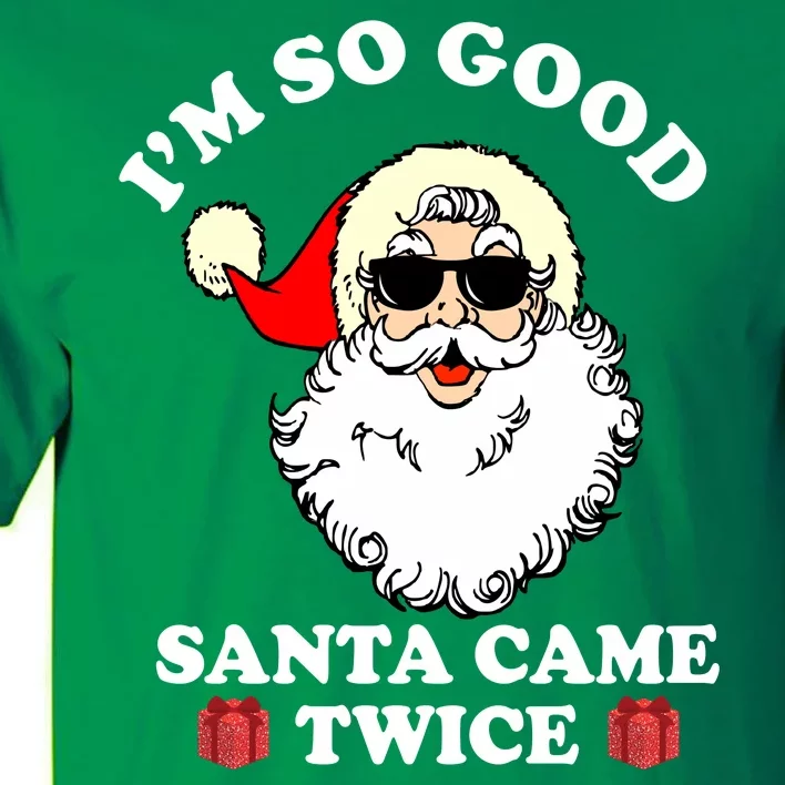 Im So Good Santa Came Twice Holiday Tall T-Shirt