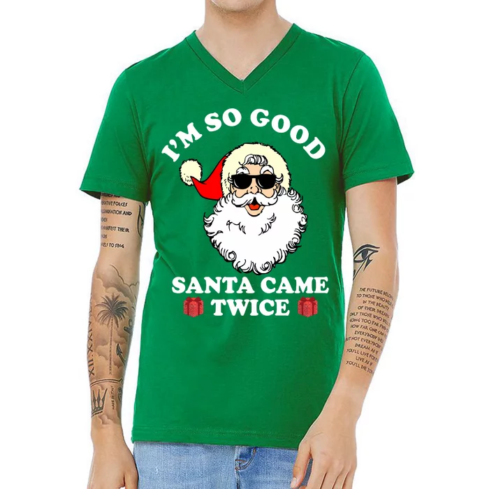 Im So Good Santa Came Twice Holiday V-Neck T-Shirt