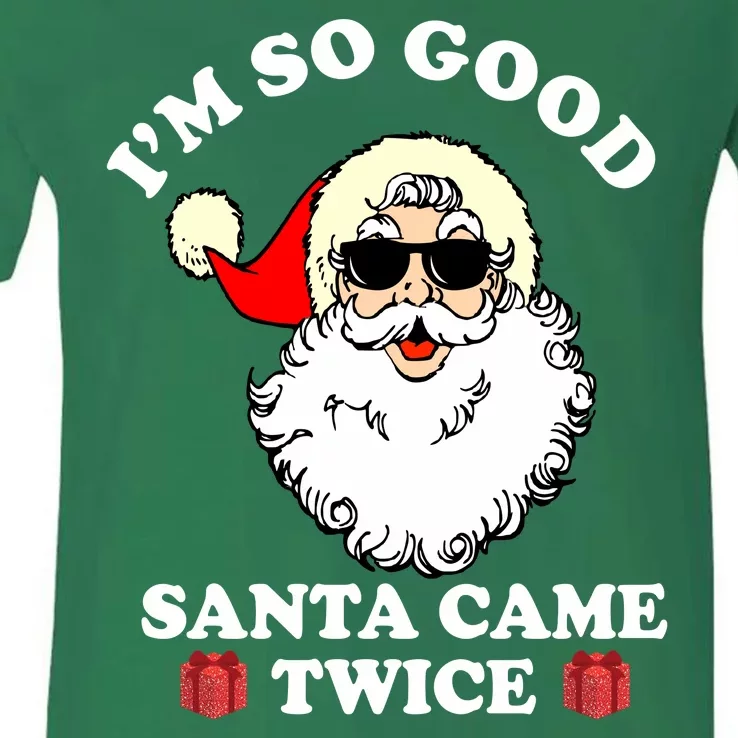 Im So Good Santa Came Twice Holiday V-Neck T-Shirt