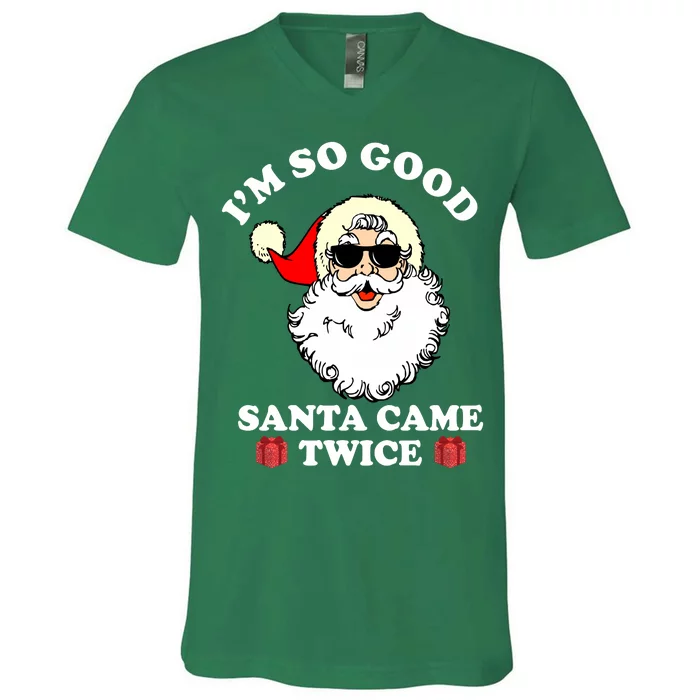 Im So Good Santa Came Twice Holiday V-Neck T-Shirt