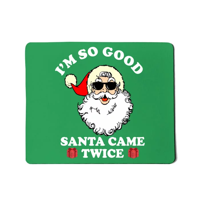 Im So Good Santa Came Twice Holiday Mousepad