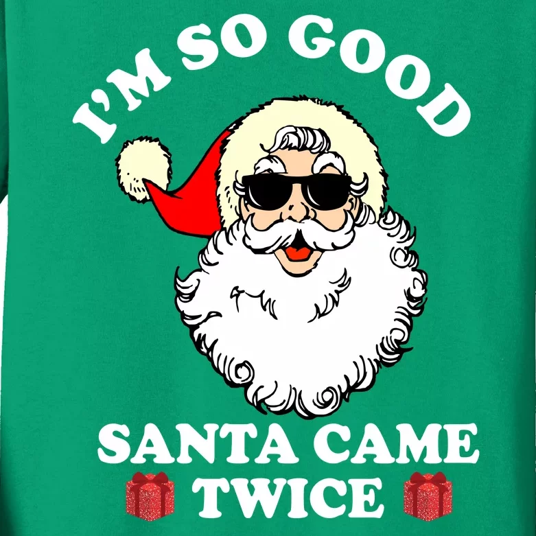 Im So Good Santa Came Twice Holiday Kids Long Sleeve Shirt