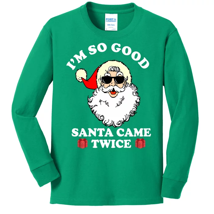 Im So Good Santa Came Twice Holiday Kids Long Sleeve Shirt