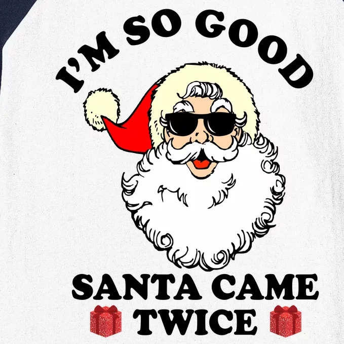 Im So Good Santa Came Twice Holiday Baseball Sleeve Shirt