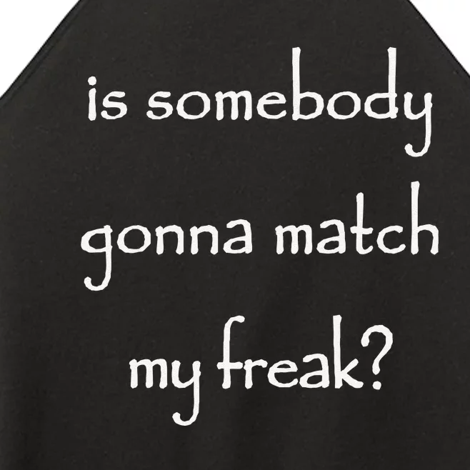 Is Somebody Gonna Match My Freak Funny Questioning Women’s Perfect Tri Rocker Tank