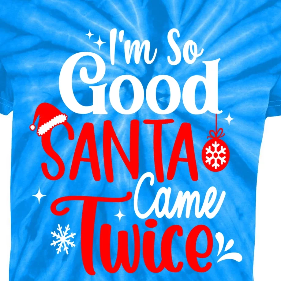 IM So Good Santa Came Twice Gift Kids Tie-Dye T-Shirt