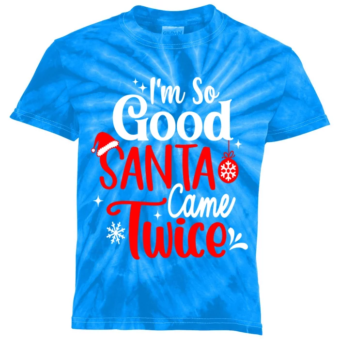 IM So Good Santa Came Twice Gift Kids Tie-Dye T-Shirt