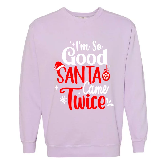 IM So Good Santa Came Twice Gift Garment-Dyed Sweatshirt