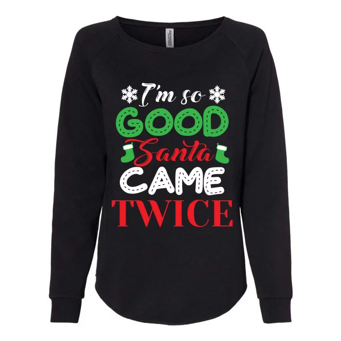 IM So Good Santa Came Twice Ugly Christmas Xmas Gift Womens California Wash Sweatshirt