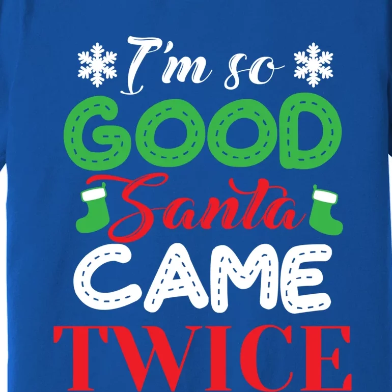 IM So Good Santa Came Twice Ugly Christmas Xmas Gift Premium T-Shirt