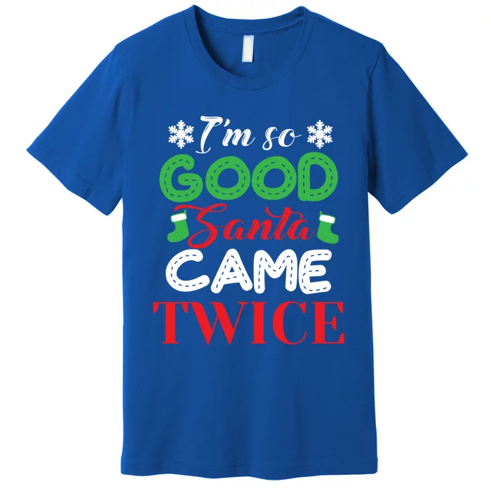 IM So Good Santa Came Twice Ugly Christmas Xmas Gift Premium T-Shirt