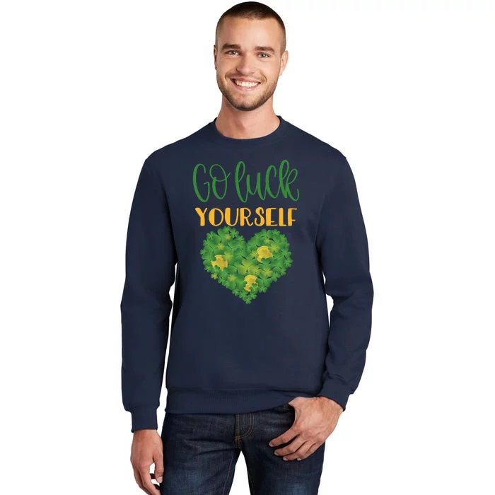 Irish Shamrock Go Luck Yourself St Patricks Tall Sweatshirt